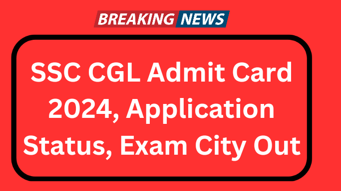 SSC CGL 2024 Admit Card